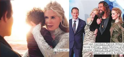  ?? Photos by Reuters ?? In ‘Aquaman’. Cast members Patrick Wilson, Nicole Kidman, Jason Momoa and Amber Heard at the premiere for ‘Aquaman’ in Los Angeles.