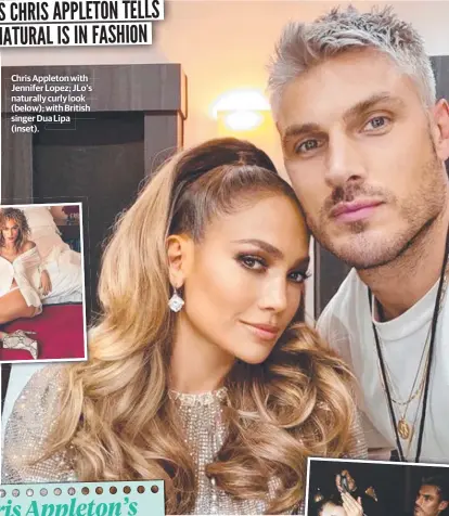  ??  ?? Chris Appleton with Jennifer Lopez; JLo’s naturally curly look (below); with British singer Dua Lipa (inset).