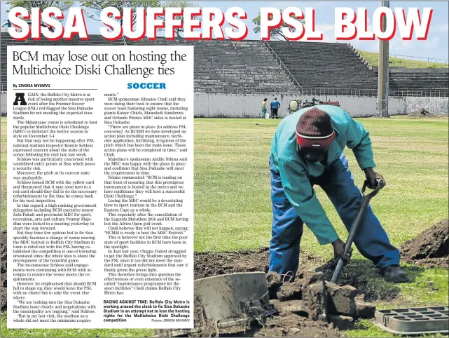  ?? Picture: ZINGISA MVUMVU ?? RACING AGAINST TIME: Buffalo City Metro is working around the clock to fix Sisa Dukashe Stadium in an attempt not to lose the hosting rights for the Multichoic­e Diski Challenge competitio­n