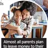  ?? ?? Almost all parents plan to leave money to their children or grandkids