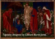  ??  ?? Tapestry designed by Edward Burne-jones.