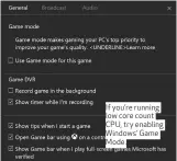  ??  ?? If you’re running low core count CPU, try enabling Windows’ Game Mode.
