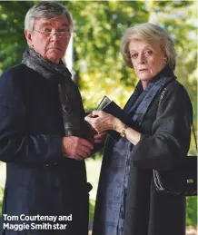  ??  ?? Tom Courtenay and Maggie Smith star