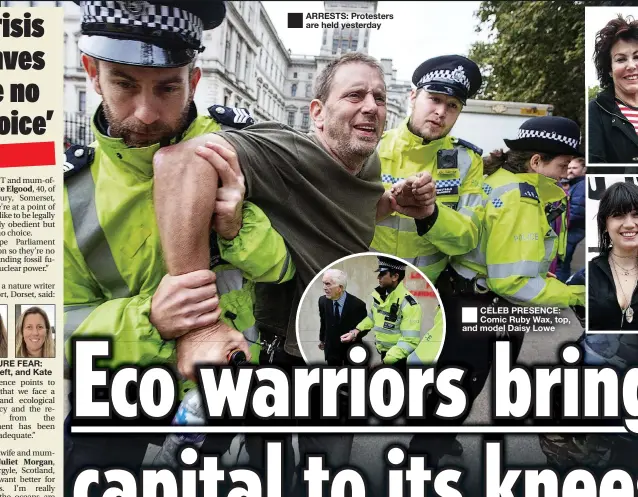  ??  ?? ■
ARRESTS: Protesters are held yesterday ■
CELEB PRESENCE: Comic Ruby Wax, top, and model Daisy Lowe
