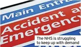  ?? ?? The NHS is struggling to keep up with demand
