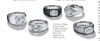  ?? ?? The Charles Tif fany Setting collection , available in platinum or titanium, is the House’s f irst engagement ring collection for men