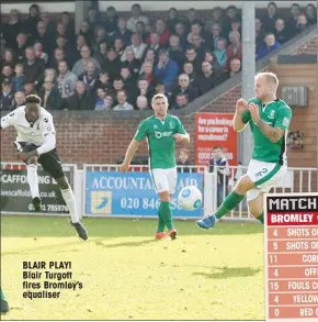  ??  ?? BLAIR PLAY! Blair Turgott fires Bromley’s equaliser