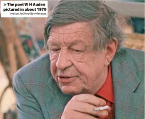  ?? Hulton Archive/Getty Images ?? The poet W H Auden pictured in about 1970