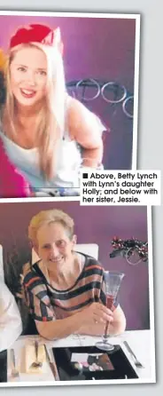  ??  ?? ■
Above, Betty Lynch with Lynn’s daughter Holly; and below with her sister, Jessie.