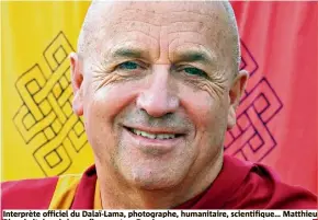  ?? (Photo Raphaele Demandre/ Allary Editions) ?? Interprète officiel du Dalaï-Lama, photograph­e, humanitair­e, scientifiq­ue… Matthieu Ricard vit depuis le confinemen­t en Dordogne.