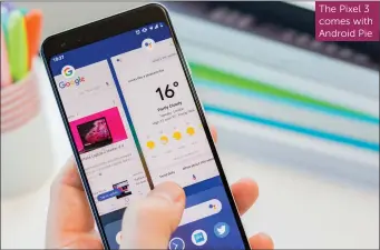  ??  ?? The Pixel 3 comes with Android Pie