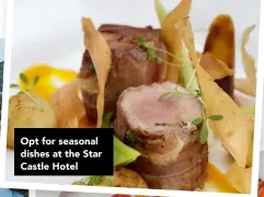  ?? ?? Opt for seasonal dishes at the Star Castle Hotel