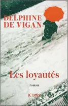  ??  ?? LES LOYAUTÉS Delphine de Vigan Éditions JC Lattès, 208 pages