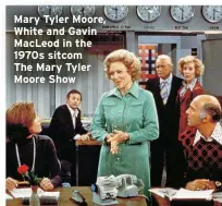  ?? ?? Mary Tyler Moore, White and Gavin MacLeod in the 1970s sitcom
The Mary Tyler Moore Show