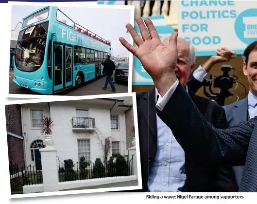  ??  ?? Riding R a wave: Nigel Farage among supporters in Clacton-on-Sea. Inset: His party’s battle bus and the house he shared with Laure Ferrari