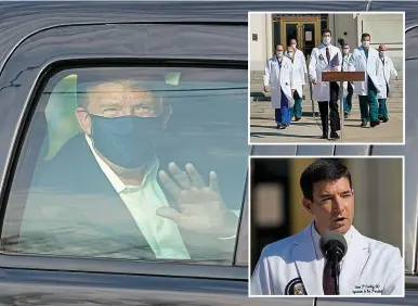  ?? GETTY/AP ?? Drive-bye: Donald Trump waves to supporters on Sunday and his physicians, led by Dr Conley (pictured)