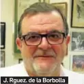  ??  ?? J. Rguez. de la Borbolla