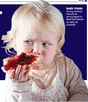  ??  ?? BABY FOOD: Young children should be encouraged to feed themselves as early as possible