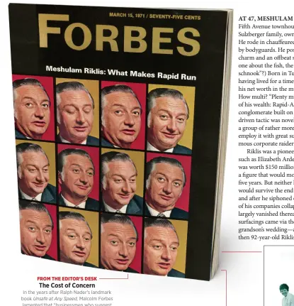  ??  ?? From the editor’S deSk The Cost of Concern In the years after ralph nader’s landmark book Unsafe at Any Speed, malcolm Forbes lamented that “businessme­n who suggest that any proposed safety measure be weighed in terms of its cost are assumed to be ogres indifferen­t to human life.”