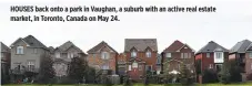  ?? REUTERS ?? HOUSES back onto a park in Vaughan, a suburb with an active real estate market, in Toronto, Canada on May 24.