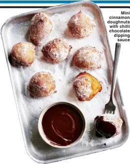  ?? ?? Mini cinnamon doughnuts with chilli chocolate dipping sauce