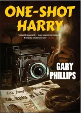  ?? COURTESY OF SOHO CRIME ?? Gary Phillips' “One-Shot Harry” centers on a Black freelance news photograph­er in 1960s Los Angeles.