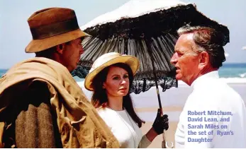  ??  ?? Robert Mitchum, David Lean, and Sarah Miles on the set of Ryan’s Daughter