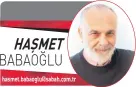  ?? HAŞMET
BABAOĞLU
hasmet.babaoglu@sabah.com.tr ??