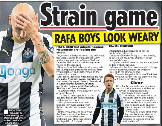  ??  ?? TOON’S BIG HEADACHE: Jonjo Shelvey and Jack Colback (inset) looked tired after Fulham game