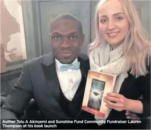  ??  ?? Author Tolu A Akinyemi and Sunshine Fund Community Fundraiser Lauren Thompson at his book launch