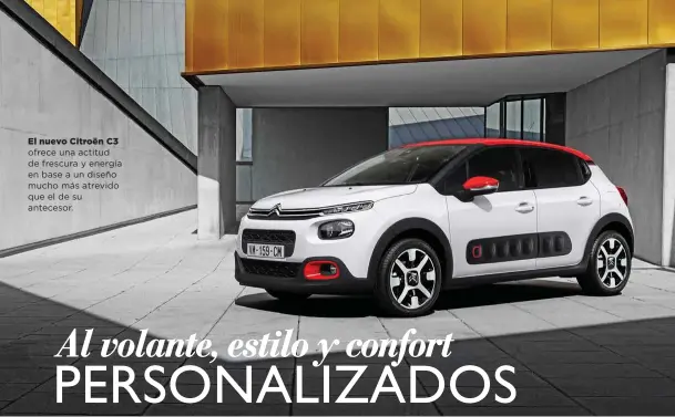  ??  ?? El nuevo Citroën C3 ofrece una actitud de frescura y energía en base a un diseño mucho más atrevido que el de su antecesor.