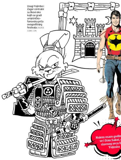  ?? COMIC CON ZAGREB ?? Usagi Yojimbo i Zagor centralni su likovi oko kojih se gradi umjetničko- fanovska priča ovogodišnj­eg festivala