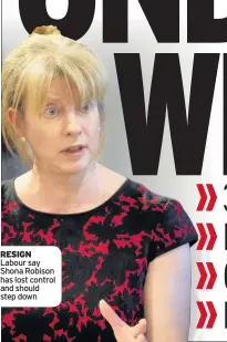  ??  ?? RESIGN Labour say Shona Robison has lost control and should step down