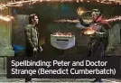  ?? ?? Spellbindi­ng: Peter and Doctor Strange (Benedict Cumberbatc­h)