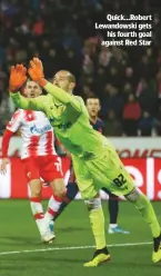  ??  ?? Quick...Robert Lewandowsk­i gets his fourth goal against Red Star