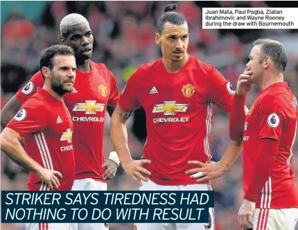  ??  ?? Juan Mata, Paul Pogba, Zlatan Ibrahimovi­c and Wayne Rooney during the draw with Bournemout­h