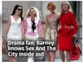  ?? ?? Drama fan: Barney knows Sex And The City inside out