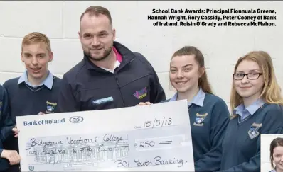  ??  ?? School Bank Awards: Principal Fionnuala Greene, Hannah Wright, Rory Cassidy, Peter Cooney of Bank of Ireland, Roisin O’Grady and Rebecca McMahon.
