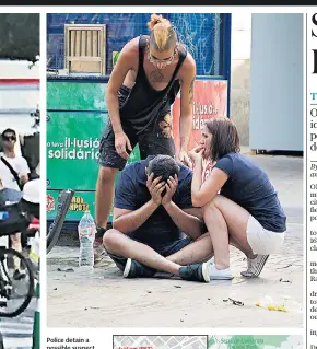  ??  ?? Police detain a possible suspect, left; above, injured people react after the van crashed into pedestrian­s in Las Ramblas, downtown Barcelona; far left the van used in the attack