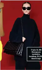  ?? ?? Triple XL BB Monogram lambskin, handbag, $3,550, Balenciaga