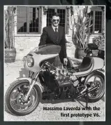  ??  ?? Massimo Laverda with the first prototype V6.