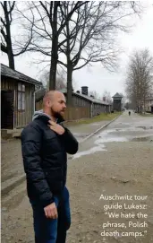  ??  ?? Auschwitz tour guide Lukasz: “We hate the phrase, Polish death camps.”