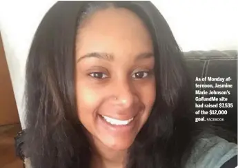  ?? FACEBOOK ?? As of Monday afternoon, Jasmine Marie Johnson’s GoFundMe site had raised $7,535 of the $12,000 goal.