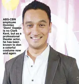  ??  ?? ABS-CBN employee Domileo ‘Domi’ Espejo is no Clark Kent, but as a profession­al theater actor, he has been known to don a colorful costume now and again