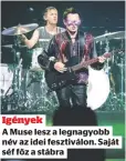  ?? ?? Igények
A Muse lesz a legnagyobb név az idei fesztiválo­n. Saját séf főz a stábra