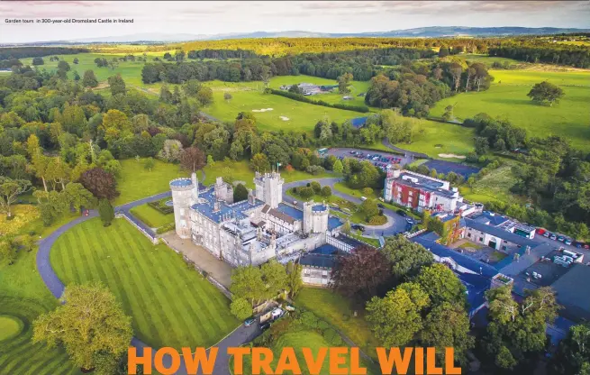  ??  ?? Garden tours in 300-year-old Dromoland Castle in Ireland