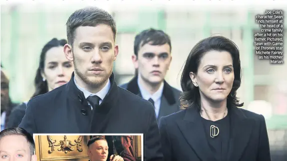  ??  ?? Joe Cole’s character Sean finds himself at the head of a crime family after a hit on his father. Pictured, Sean with Game of Thrones star Michelle Fairley as his mother Marian