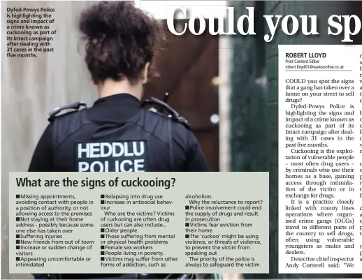  ??  ?? Dyfed-powys Police is highlighti­ng the signs and impact of a crime known as cuckooing as part of its Intact campaign after dealing with 31 cases in the past five months.