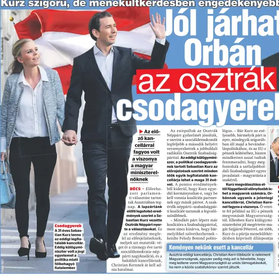  ??  ?? Csodagyere­k
A 31 éves Sebastian Kurz lenne az eddigi legfiatala­bb kancellár. Eddig külügymini­szter volt a jogi egyetemet a politika miatt félbehagyó fiatalembe­r
A lapzártánk előtti legutolsó eredmények szerint a Sebastian Kurz vezette Osztrák Néppárt...