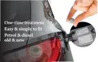  ??  ?? One-time treatment Easy & simple to fit Petrol & diesel old & new